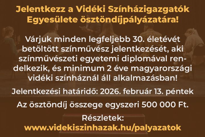 A Vidéki Színházigazgatók Egyesülete 2026-ban is meghirdeti ösztöndíj pályázatát fiatal színművészek részére!